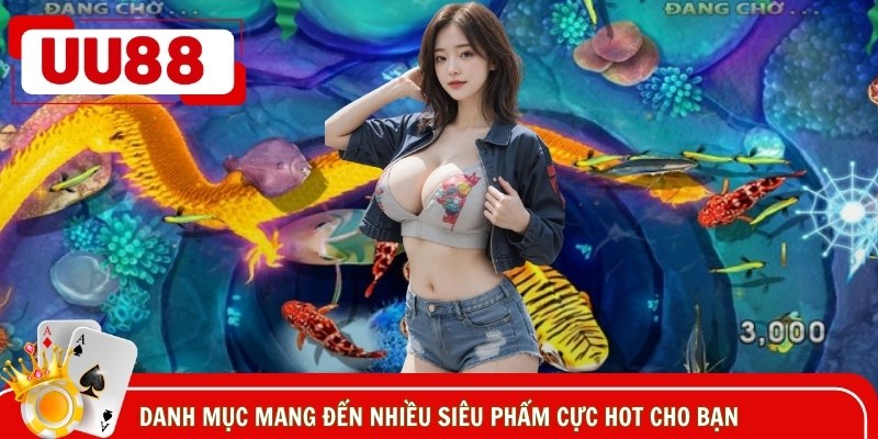 Danh mục mang đến nhiều siêu phẩm cực hot cho bạn