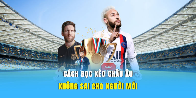 Cách đọc kèo Châu Âu không sai cho người mới