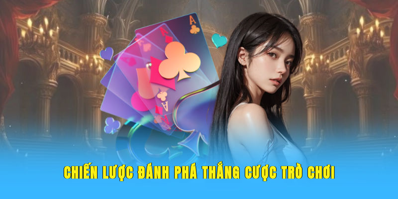 Chiến lược đánh phá thắng cược trò chơi
