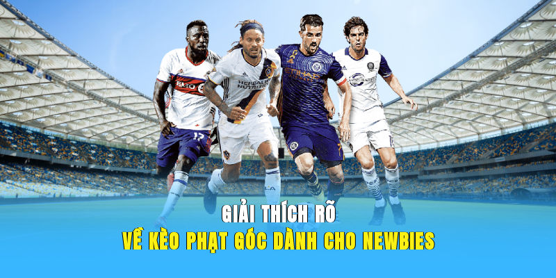 Giải thích rõ về kèo phạt góc dành cho newbies