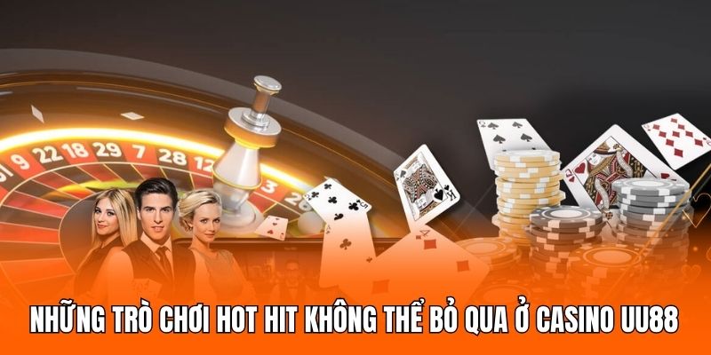 Những trò chơi hot hit không thể bỏ qua ở casino UU88