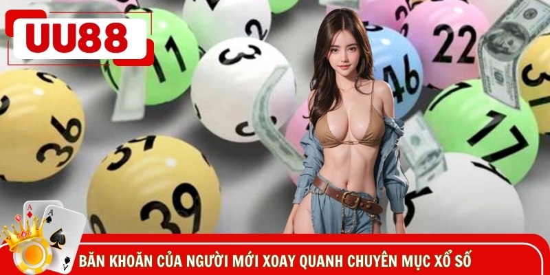 Băn khoăn của người mới xoay quanh chuyên mục xổ số