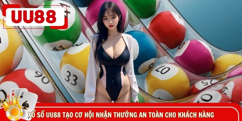 Xổ số UU88 tạo cơ hội nhận thưởng an toàn cho khách hàng